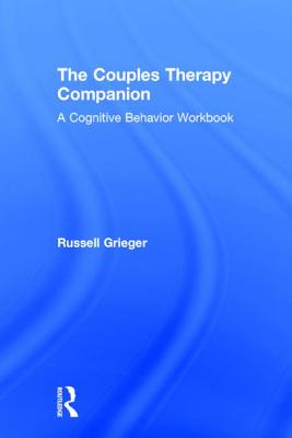 The Couples Therapy Companion: A Cognitive Behavior Workbook - Grieger, Russell