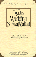 The Couple's Wedding Survival Manual: How to Tie the Knot Without Coming Unraveled - Perry, Michael R