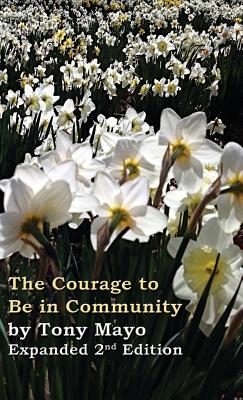 The Courage to Be in Community, 2nd Edition: A Call for Compassion, Vulnerability, and Authenticity - Mayo, Tony