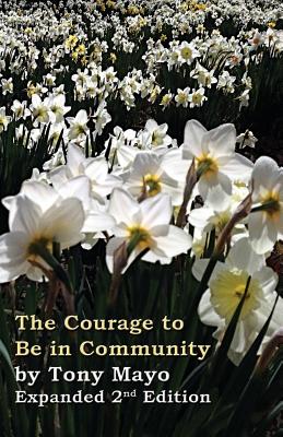 The Courage to Be in Community, 2nd Edition: A Call for Compassion, Vulnerability, and Authenticity - Mayo, Tony