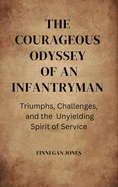The Courageous Odyssey of an Infantryman: Triumphs, Challenges, and the Unyielding Spirit of Service