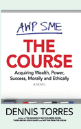 The Course: Acquiring Wealth, Power, Success Morally and Ethically