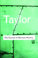 The Course of German History: A Survey of the Development of German History Since 1815