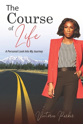 The Course of Life: A Personal look into my Journey - Parker, Victoria