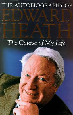 The Course of My Life: The Autobiography of Edward Heath - Heath, Edward