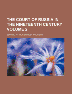 The Court of Russia in the Nineteenth Century Volume 2