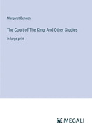 The Court of The King; And Other Studies: in large print