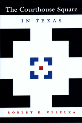 The Courthouse Square in Texas - Veselka, Robert E, and Foote, Kenneth E (Editor)