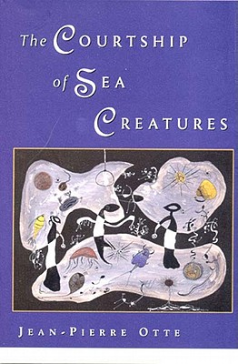 The Courtship of Sea Creatures - Otte, Jean-Pierre, and de Jager, Marjolijn (Translated by)