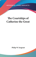 The Courtships of Catherine the Great