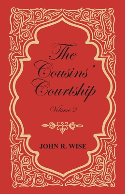The Cousins' Courtship - Volume II - Wise, John R