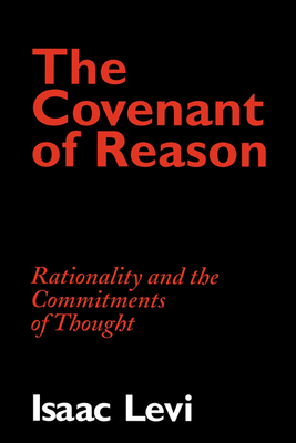 The Covenant of Reason: Rationality and the Commitments of Thought - Levi, Isaac