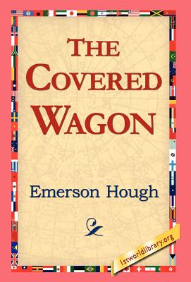 The Covered Wagon - Hough, Emerson, and 1stworld Library (Editor)