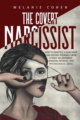The Covert Narcissist: How To Identify A Narcissist And Defend Yourself