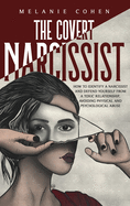The Covert Narcissist: How To Identify A Narcissist And Defend Yourself From A Toxic Relationship, Avoiding Physical And Psychological Abuse