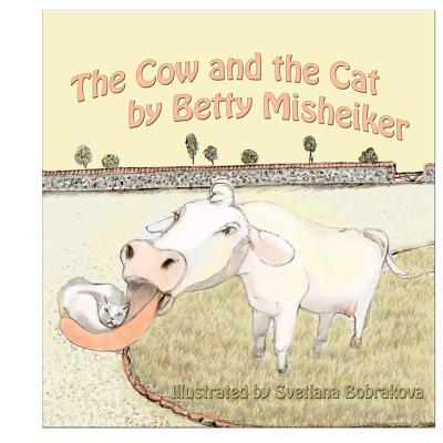 The Cow and the Cat: A funny poem for all ages about a cow who says "Meouw" instead of "Moo" - Misheiker, Betty