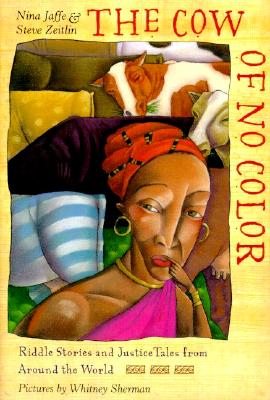 The Cow of No Color: Riddle Stories and Justice Tales from Around the World - Jaffe, Nina, and Zeitlin, Steve