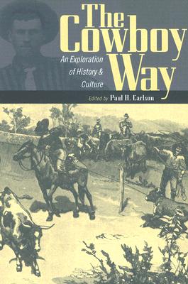 The Cowboy Way: An Exploration of History and Culture - Carlson, Paul H (Editor)