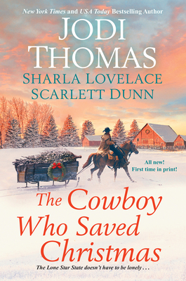 The Cowboy Who Saved Christmas - Thomas, Jodi, and Lovelace, Sharla, and Dunn, Scarlett