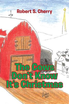 The Cows Don't Know It's Christmas - Cherry, Robert S