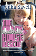 The Crack House Rescue: Raising a Granddaughter and Saving a Daughter from Addiction