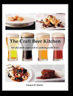 The Craft Beer Kitchen: An Elevated Approach to Cooking with Beer.