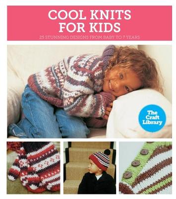 The Craft Library: Cool Knits for Kids - Gunn, Kate, and Macdonald, Robyn