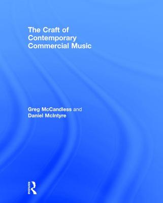 The Craft of Contemporary Commercial Music - McCandless, Greg, and McIntyre, Daniel