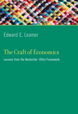 The Craft of Economics: Lessons from the Heckscher-Ohlin Framework - Leamer, Edward E