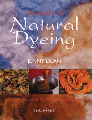 The Craft of Natural Dyeing: Glowing Colours from the Plant World - Dean, Jenny