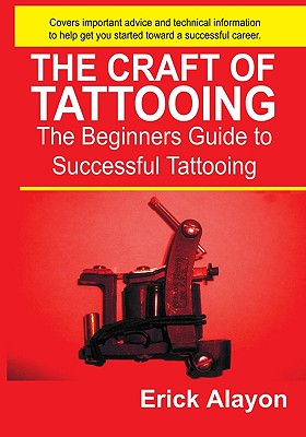 The Craft of Tattooing - Alayon, Erick
