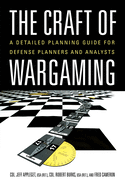 The Craft of Wargaming: A Detailed Planning Guide for Defense Planners and Analysts