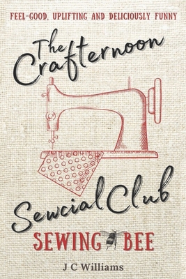 The Crafternoon Sewcial Club - Sewing Bee - Williams, J C
