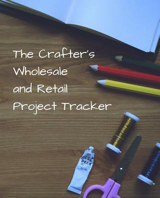 The Crafter's Wholesale and Retail Project Tracker: Track costs, time and selling prices - Enterprises, Chicken Run (Editor), and Seevers, Dawn