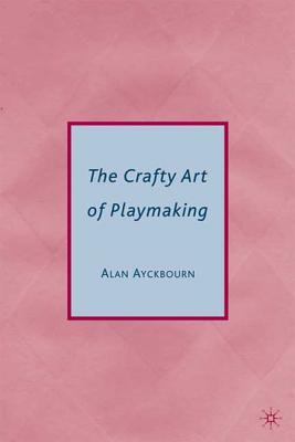 The Crafty Art of Playmaking - Ayckbourn, Alan