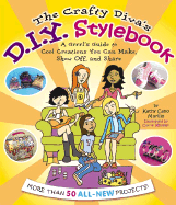 The Crafty Diva's D.I.Y. Stylebook: A Grrrl's Guide to Cool Creations You Can Make, Show Off, and Share