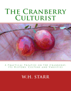 The Cranberry Culturist: A Practical Treatise on the Cranberry, Its History, Culture and Varieties