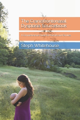 The Craniofrontonasal Dysplasia Sourcebook: A Comprehensive Guide for Parents and Families - Whitehouse Mat, Steph E