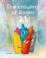 The Crayons of Room 21: A Rhyming Children's Story about Kindness, Diversity, and Friendship