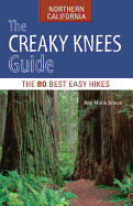 The Creaky Knees Guide Northern California: The 80 Best Easy Hikes