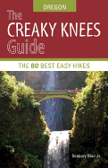 The Creaky Knees Guide: Oregon: The 80 Best Easy Hikes