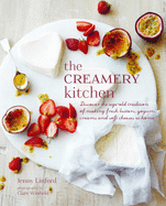 The Creamery Kitchen: Discover the Age-old Tradition of Making Fresh Butters, Yogurts, Creams, and Soft Cheeses at Home