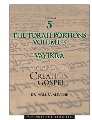 The Creation Gospel Workbook Five: Vayikra - Alewine, Hollisa, PhD