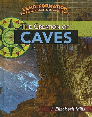 The Creation of Caves - Mills, J Elizabeth