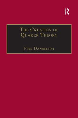 The Creation of Quaker Theory: Insider Perspectives - Dandelion, Pink (Editor)