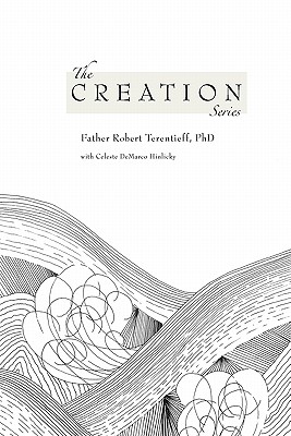 The Creation Series - Hinlicky Ma, Celeste DeMarco, and Terentieff Phd, Father Robert