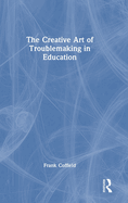 The Creative Art of Troublemaking in Education