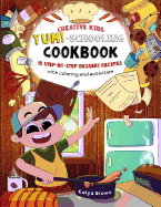 The Creative Child's YUM-Schooling Cookbook: 15 Step-by-Step Recipes - With Coloring and Activities