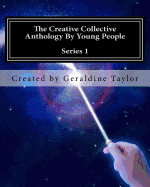 The Creative Collective Anthology by Young People: Series 1