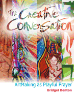 The Creative Conversation: Artmaking as Playful Prayer